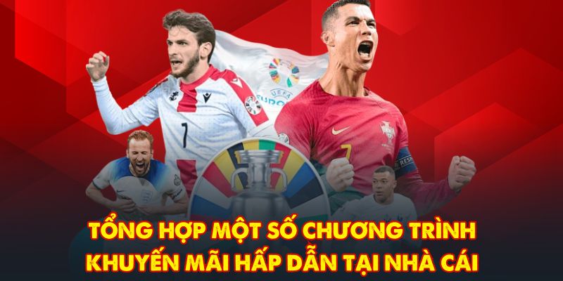 Tổng hợp một số chương trình khuyến mãi hấp dẫn tại nhà cái